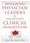 Developing Physician Leaders for Successful Clinical Integration by Carson Dye, 9781567935547