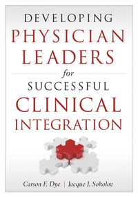 Developing Physician Leaders for Successful Clinical Integration by Carson Dye, 9781567935547