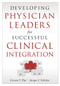 Developing Physician Leaders for Successful Clinical Integration by Carson Dye, 9781567935547