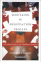 Mastering the Negotiation Process: A Practical Guide for the Healthcare Executive by Peter Laubach, 9781567931709