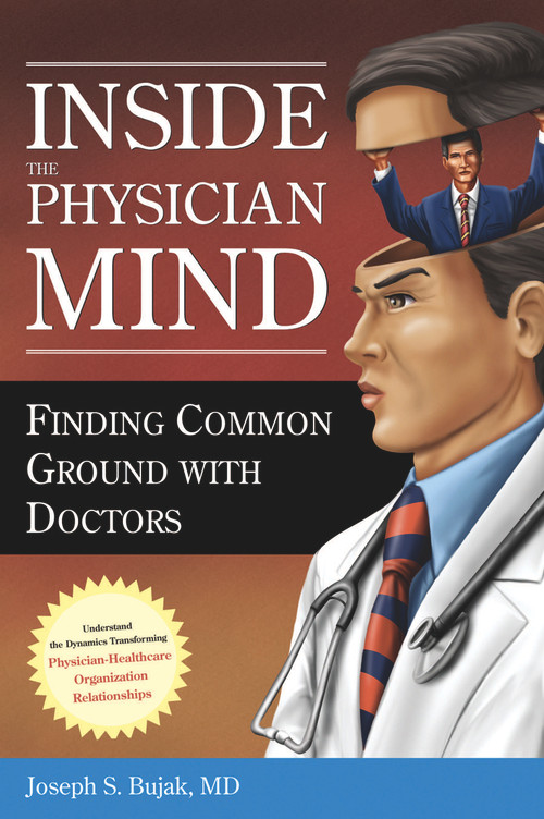 Inside the Physician Mind: Finding Common Ground with Doctors by Joseph Bujak, 9781567932980