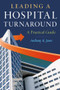 Leading a Hospital Turnaround A Practical Guide by Anthony Jones, 9781567935912