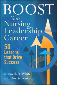 Boost Your Nursing Leadership Career (50 Lessons that Drive Success) by Kenneth R. White, 9781567938869