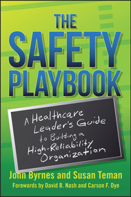 The Safety Playbook: A Healthcare Leader's Guide to Building a High-Reliability Organization by John Byrnes, 9781567939453