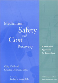 Medication Safety and Cost Recovery: A Four-Step Approach for Executives by Chip Caldwell, 9781567931549
