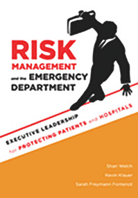 Risk Management and the Emergency Department: Executive Leadership for Protecting Patients and Hospitals by Shari Welch, 9781567934175