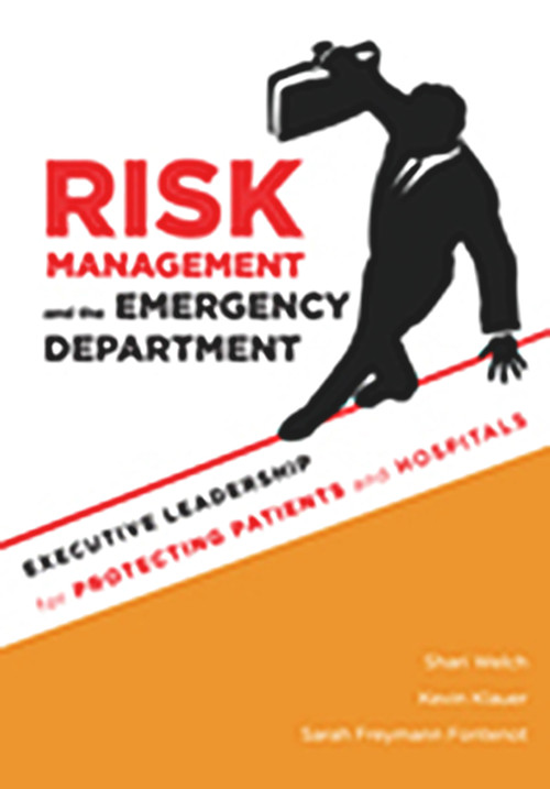 Risk Management and the Emergency Department: Executive Leadership for Protecting Patients and Hospitals by Shari Welch, 9781567934175