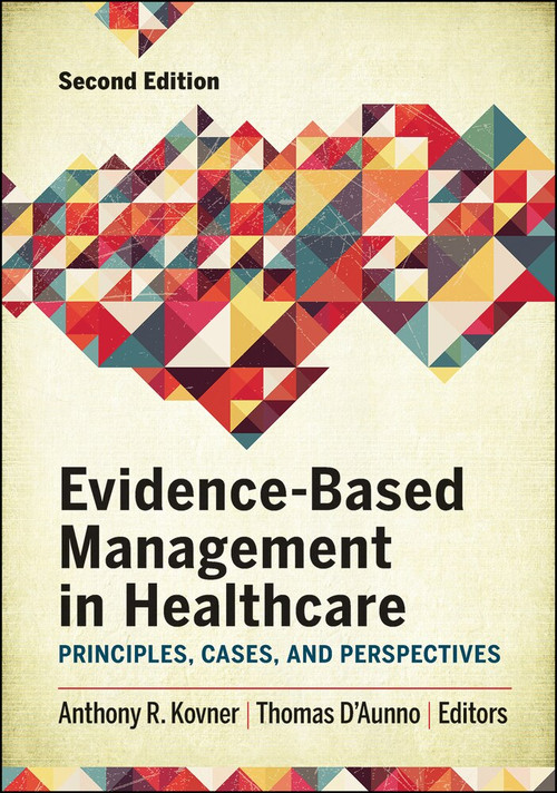 Evidence-Based Management in Healthcare: Principles, Cases, and Perspectives, Second Edition by Anthony Kovner, 9781567938715