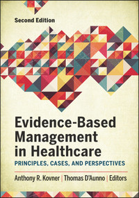 Evidence-Based Management in Healthcare: Principles, Cases, and Perspectives, Second Edition by Anthony Kovner, 9781567938715