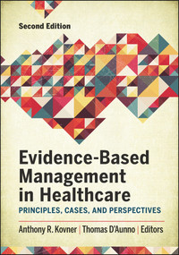 Evidence-Based Management in Healthcare: Principles, Cases, and Perspectives, Second Edition by Anthony Kovner, 9781567938715