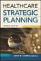 Healthcare Strategic Planning, Fourth Edition by John Harris, 9781567938999