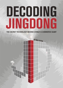 Decoding Jingdong (The Secret Technology Behind China's E-Commerce Giant) by JD Research and Development System, 9781487800628