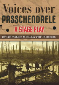 Voices over Passchendaele: A Stage Play by Tim Wander, 9781789554205