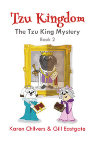 Tzu Kingdom: The Tzu King Mystery (Book 2) by Karen Chilvers, 9781787196742