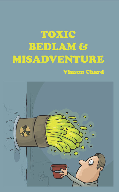 Toxic Bedlam & Misadventure by Vinson Chard, 9781789553987