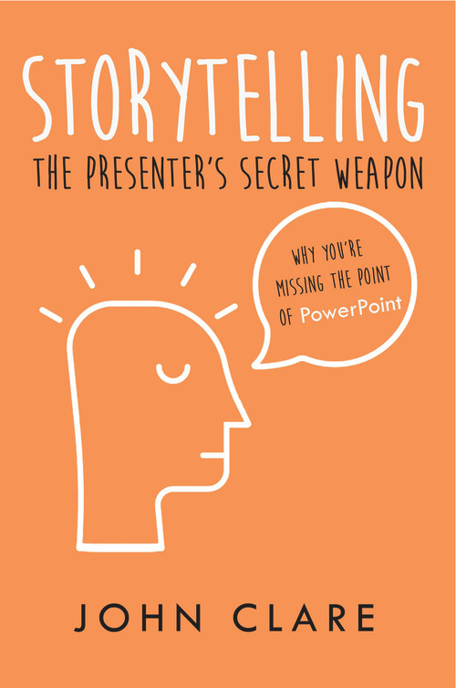 Storytelling: The Presenter's Secret Weapon by John Clare, 9781789552355
