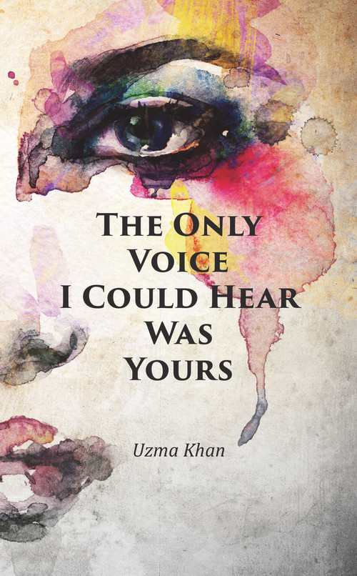 The Only Voice I Could Hear Was Yours by Uzma Khan, 9781789553673