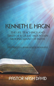 Kenneth E. Hagin: The Life, Teachings and Times of a Great Mountain Moving Giant of Faith by Nash David, 9781787196469