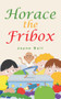 Horace the Fribox - 9781789553185 by Jayne Bull, 9781789553185