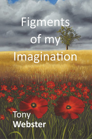 Figments of my Imagination by Tony Webster, 9781787197435