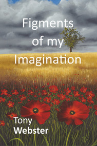 Figments of my Imagination by Tony Webster, 9781787197435
