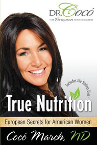 True Nutrition (European Secrets for American Women) by Coco March, 9781614485223
