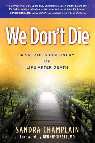 We Don't Die (A Skeptic's Discovery of Life After Death) by Sandra Champlain, Bernie Siegel, 9781614483823