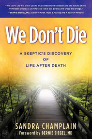 We Don't Die (A Skeptic's Discovery of Life After Death) by Sandra Champlain, Bernie Siegel, 9781614483823