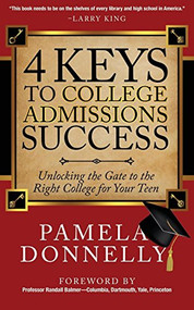 4 Keys to College Admissions Success (Unlocking the Gate to the Right College for Your Teen) by Pamela Donnelly, 9781630472115