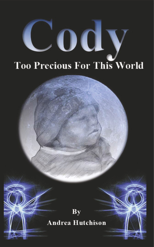 Cody: Too Precious For This World by Andrea Hutchison, 9781787196643