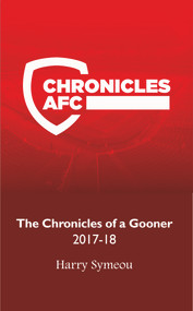The Chronicles of a Gooner: 2017-18 by Harry Symeou, 9781789551563