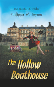 The Anouka Chronicles: The Hollow Boathouse by Philippa W. Joyner, 9781787197503