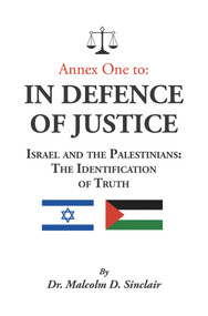 Annex One to: In Defence of Justice: Israel and the Palestinians: The Identification of Truth by Malcolm D. Sinclair, 9781789552850
