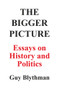 The Bigger Picture: Essays on History and Politics by Guy Blythman, 9781787196711
