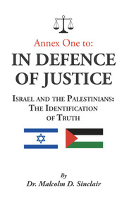 Annex One to: In Defence of Justice: Israel and the Palestinians: The Identification of Truth - 9781789552843 by Malcolm D. Sinclair