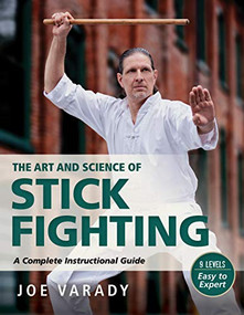 The Art and Science of Stick Fighting (Complete Instructional Guide) by Joe Varady, 9781594397332