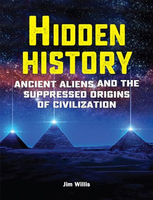 Hidden History (Ancient Aliens and the Suppressed Origins of Civilization) by Jim Willis, 9781578597109