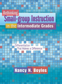Rethinking Small-group Instruction in the Intermediate Grades (Differentiation That Makes a Difference) by Nancy Boyles, 9781934338865