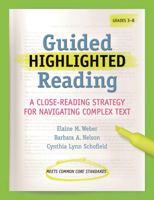 Guided Highlighted Reading (A Close-Reading Strategy for Navigating Complex Text) by Barbara A. Nelson, Cynthia Schofield, Elaine M. Weber, 9781936700530