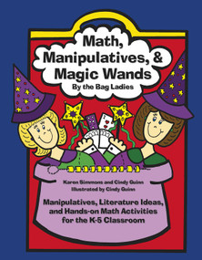Math, Manipulatives, & Magic Wands (Manipulatives, Literature Ideas, and Hands-on Math Activities for the K-5 Classroom) by Karen Simmons, Cindy Guinn, 9780929895499