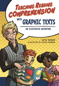 Teaching Reading Comprehension with Graphic Texts (An Illustrated Adventure) by Katie Monnin, Rachel Bowman, 9781936700585