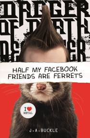 Half My Facebook Friends Are Ferrets by J.A. Buckle, 9781630790004