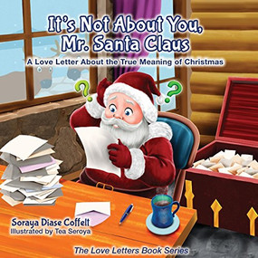 It's Not About You Mr. Santa Claus (A Love Letter About the True Meaning of Christmas) - 9781630472610 by Soraya Diase Coffelt, 9781630472610