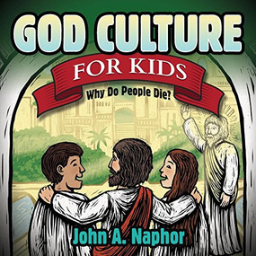God Culture for Kids (Why Do People Die) by John A. Naphor, 9781630472665