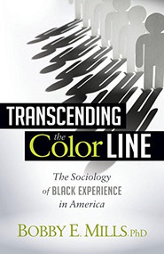 Transcending the Color Line (The Sociology of Black Experience in America) by Bobby E. Mills, 9781630473181