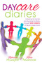 Daycare Diaries (Unlocking the Secrets and Dispelling Myths Through TRUE STORIES of Daycare Experiences) by Rebecca McLaughlin, Rita Palashewski, 9781630473150