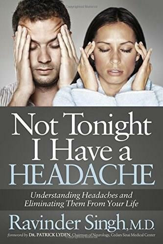 Not Tonight I Have a Headache (Understanding Headache and Eliminating It From Your Life) by Ravinder Singh, 9781630473655