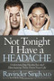 Not Tonight I Have a Headache (Understanding Headache and Eliminating It From Your Life) by Ravinder Singh, 9781630473655