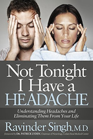 Not Tonight I Have a Headache (Understanding Headache and Eliminating It From Your Life) by Ravinder Singh, 9781630473655