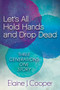 Let's All Hold Hands and Drop Dead (Three Generations One Story) by Elaine J. Cooper, 9781630473600